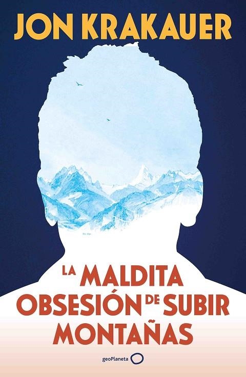 LA MALDITA OBSESIÓN DE SUBIR MONTAÑAS (NUEVA PRESENTACIÓN) | 9788408313991 | KRAKAUER, JON