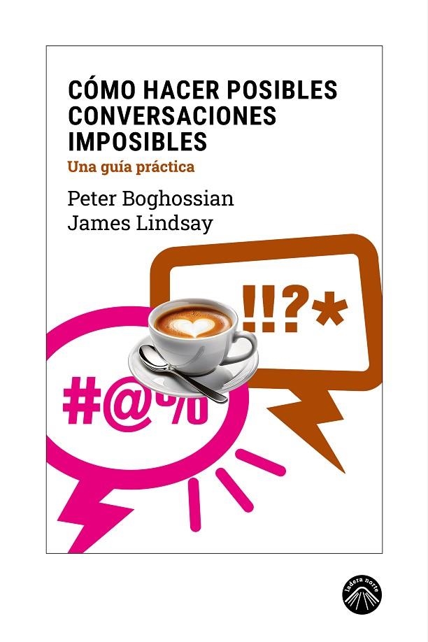 CÓMO HACER POSIBLES CONVERSACIONES IMPOSIBLES | 9788412902167 | BOGHOSSIAN, PETER/LINDSAY, JAMES