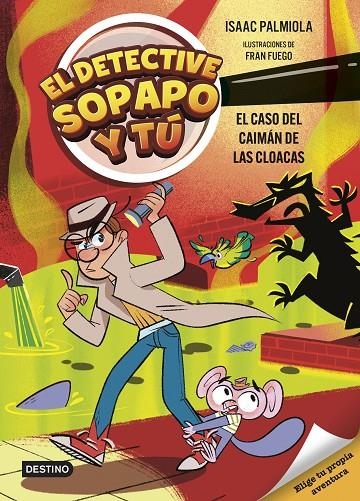 EL DETECTIVE SOPAPO Y TÚ 5. EL CASO DEL CAIMÁN DE LAS CLOACAS | 9788408313427 | ISAAC PALMIOLA