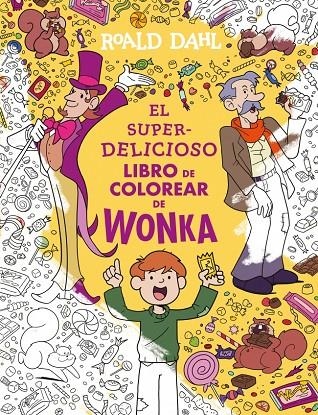 EL SUPERDELICIOSO LIBRO DE COLOREAR DE WONKA | 9788410489547 | DAHL, ROALD