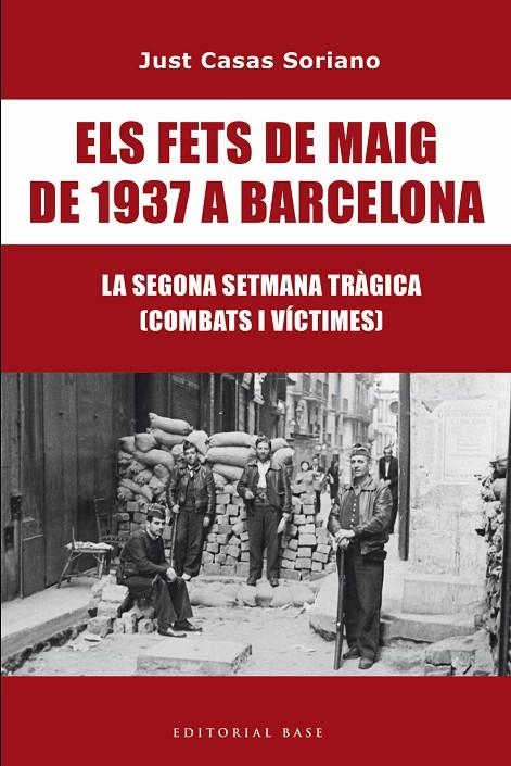 ELS FETS DE MAIG DE 1937 A BARCELONA. LA SEGONA SETMANA TRÀGICA. COMBATS I VÍCTI | 9791387728175 | CASAS I SORIANO, JUST