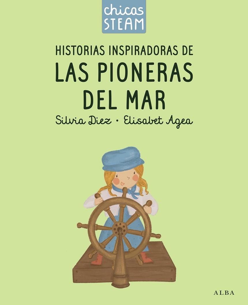 CHICAS STEAM. HISTORIAS DE LAS PIONERAS DEL MAR. HISTORIAS INSPIRADORAS DE LAS P | 9788411782388 | DIEZ, SILVIA/AGEA, ELISABET