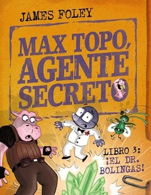 MAX TOPO, AGENTE SECRETO 3: ¡EL DR. BOLINGAS! | 9788414360804 | FOLEY, JAMES