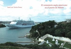 EL CEMENTERIO ANGLO-AMERICANO EN EL PUERTO DE MAHÓN | 9788493432454 | TERRÓN PONCE, JOSÉ LUIS