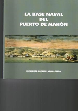 LA BASE NAVAL DEL PUERTO DE MAHÓN | 9788493432492 | FRANCISCO FORNALS