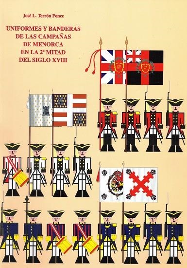 UNIFORMES Y BANDERAS DE LAS CAMPAÑAS DE MENORCA EN LA 2ª MITAD DEL SIGLO XVIII | 9788492194855 | TERRÓN PONCE, JOSÉ L.