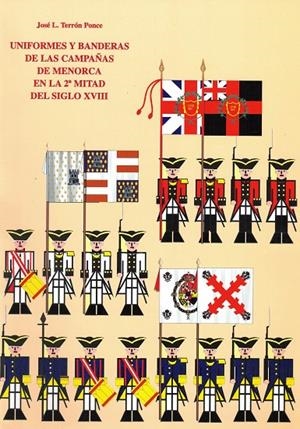 UNIFORMES Y BANDERAS DE LAS CAMPAÑAS DE MENORCA EN LA 2ª MITAD DEL SIGLO XVIII | 9788492194855 | TERRÓN PONCE, JOSÉ L.