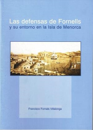 LAS DEFENSAS DE FORNELLS Y SU ENTORNO EN LA ISLA DE MENORCA | 9788492194898 | FORNALS VILLALONGA, FRANCISCO