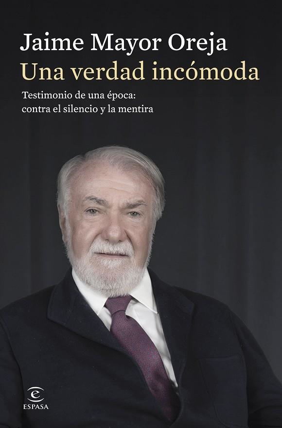 UNA VERDAD INCÓMODA. TESTIMONIO DE UNA ÉPOCA: CONTRA EL SILENCIO Y LA MENTIRA | 9788467080414 | MAYOR OREJA, JAIME