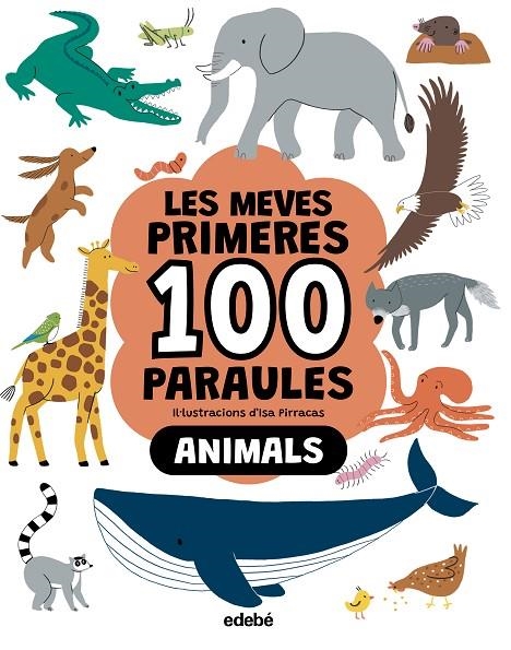 LES MEVES PRIMERES 100 PARAULES. ANIMALS | 9788468376790 | PIRRACAS, ISA