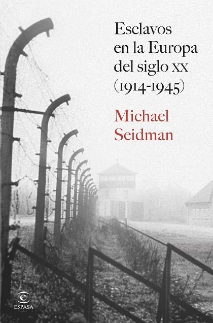ESCLAVOS EN LA EUROPA DEL SIGLO XX (1914-1945) | 9788467080377 | SEIDMAN, MICHAEL