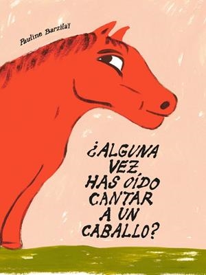 ¿ALGUNA VEZ HAS OÍDO CANTAR A UN CABALLO? | 9791399047059 | BARZILAÏ, PAULINE