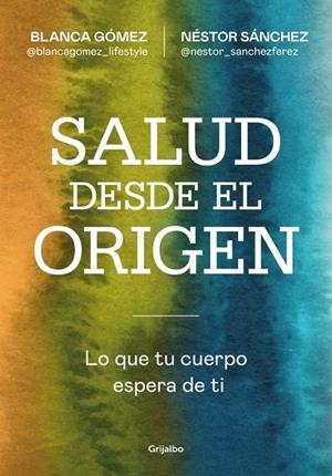 SALUD DESDE EL ORIGEN | 9788425371363 | GÓMEZ (@BLANCAGOMEZ_LIFESTYLE), BLANCA/SÁNCHEZ, NÉSTOR
