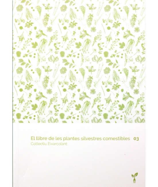 EL LLIBRE DE LES PLANTES SILVESTRES COMESTIBLES 03 | 9788418530067 | COL·LECTIU EIXARCOLANT