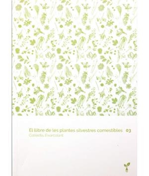 EL LLIBRE DE LES PLANTES SILVESTRES COMESTIBLES 03 | 9788418530067 | COL·LECTIU EIXARCOLANT