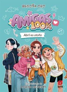AMIGAS 100%. ABRIL ES OTOÑO | 9788410553828 | ORO PRADERA, BEGOÑA