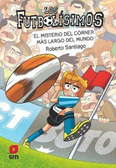 LOS FUTBOLÍSIMOS 29: EL MISTERIO DEL CÓRNER MÁS LARGO DEL MUNDO | 9788410553842 | SANTIAGO, ROBERTO