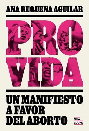 PROVIDA. MANIFIESTO A FAVOR DEL ABORTO | 9788416245567 | REQUENA AGUIILAR, ANA