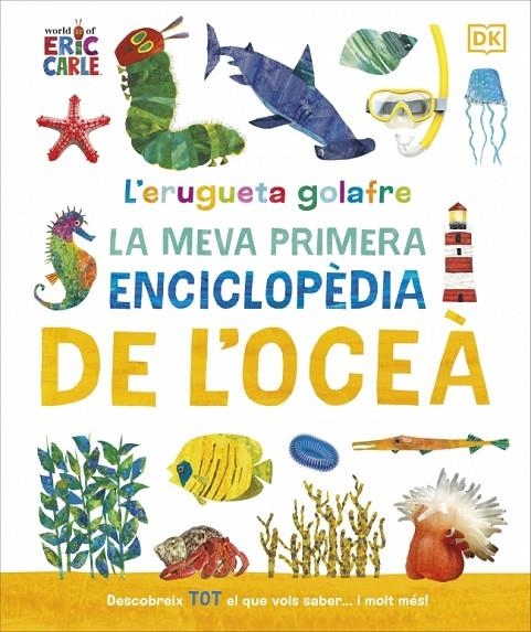 L'ERUGUETA GOLAFRE: LA MEVA PRIMERA ENCICLOPÈDIA DE L'OCEÀ | 9780241788509 | DK