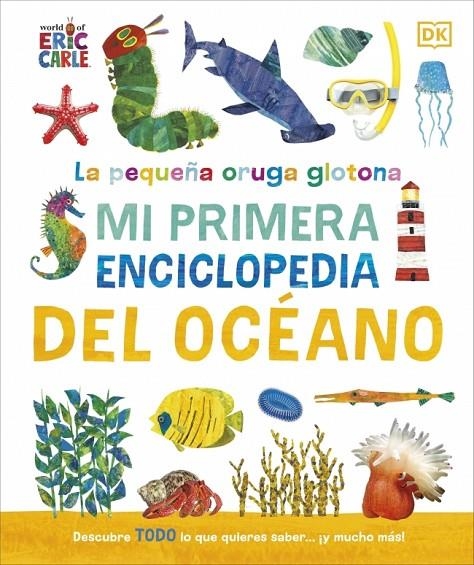LA PEQUEÑA ORUGA GLOTONA: MI PRIMERA ENCICLOPEDIA DEL OCÉANO | 9780241788486 | DK