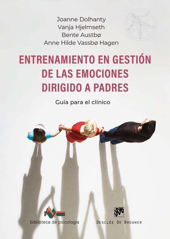 ENTRENAMIENTO EN GESTIÓN DE LAS EMOCIONES DIRIGIDO A PADRES. GUÍA PARA EL CLÍNIC | 9788433039910 | DOLHANTY, JOANNE/HJELMSETH, VANJA/AUSTBO, BENTE/VASSBO HAGEN, ANNE HILDE