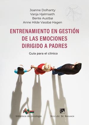 ENTRENAMIENTO EN GESTIÓN DE LAS EMOCIONES DIRIGIDO A PADRES. GUÍA PARA EL CLÍNIC | 9788433039910 | DOLHANTY, JOANNE/HJELMSETH, VANJA/AUSTBO, BENTE/VASSBO HAGEN, ANNE HILDE