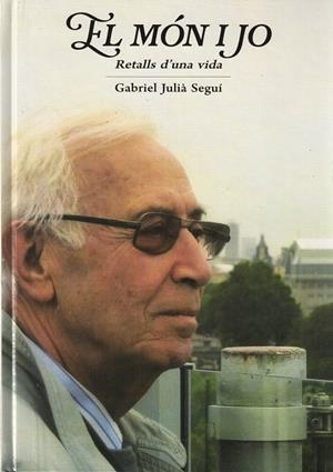 EL MÓN I JO. RETALLS D'UNA VIDA | 9788412694178 | JULIÀ SEGUÍ, GABRIEL