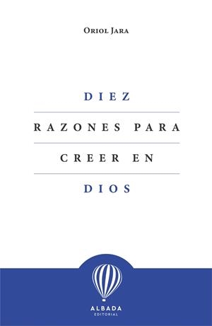 DIEZ RAZONES PARA CREER EN DIOS | 9788412477153 | JARA, ORIOL