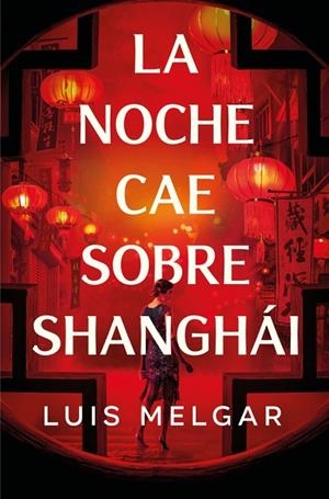 LA NOCHE CAE SOBRE SHANGHÁI | 9788401036361 | MELGAR, LUIS