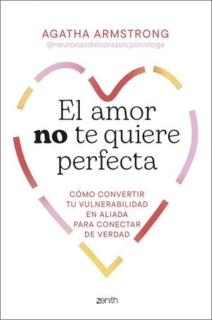 EL AMOR NO TE QUIERE PERFECTA | 9788408319504 | AGATHA ARMSTRONG @NEURONASDELCORAZON.PSICOLOGA