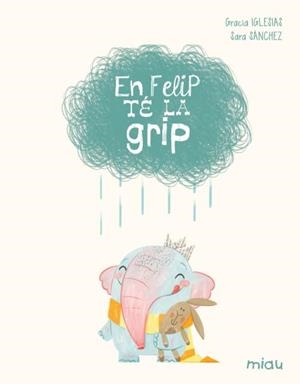 EN FELIP TÉ LA GRIP (EDICIÓ ESPECIAL 10 ANYS) | 9788410208629 | IGLESIAS, GRACIA