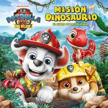 PAW PATROL | PATRULLA CANINA. EL LIBRO DE LA PELÍCULA - MISIÓN DINOSAURIO | 9788448873745 | NICKELODEON