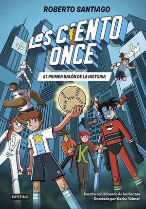 LOS CIENTO ONCE 2. EL PRIMER BALÓN DE LA HISTORIA | 9788408322856 | SANTIAGO, ROBERTO/SANTOS MOLINA, EDUARDO DE LOS