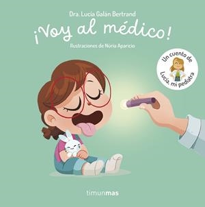 ¡VOY AL MÉDICO! UN CUENTO DE LUCÍA, MI PEDIATRA | 9788408315346 | GALÁN BERTRAND, LUCÍA
