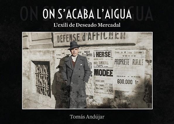 ON ACABA L'AIGUA. L'EXILI DE DESEADO MERCADAL | 9791388074189 | ANDÚJAR, TOMÁS