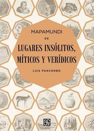 MAPAMUNDI DE LUGARES INSÓLITOS, MÍTICOS Y VERÍDICOS | 9788437507323 | PANCORBO LÓPEZ-DELPECHO, LUIS