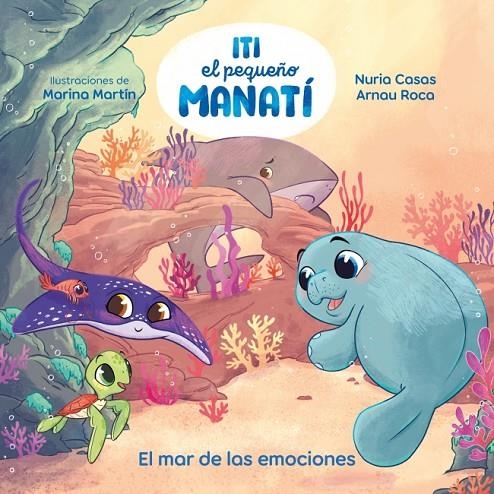 ITI, EL PEQUEÑO MANATÍ - EL MAR DE LAS EMOCIONES | 9788448873905 | CASAS (@NURIACASASC), NURIA/ROCA SANTACANA, ARNAU
