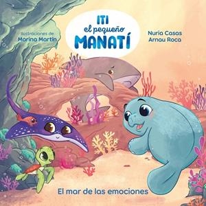 ITI, EL PEQUEÑO MANATÍ - EL MAR DE LAS EMOCIONES | 9788448873905 | CASAS (@NURIACASASC), NURIA/ROCA SANTACANA, ARNAU