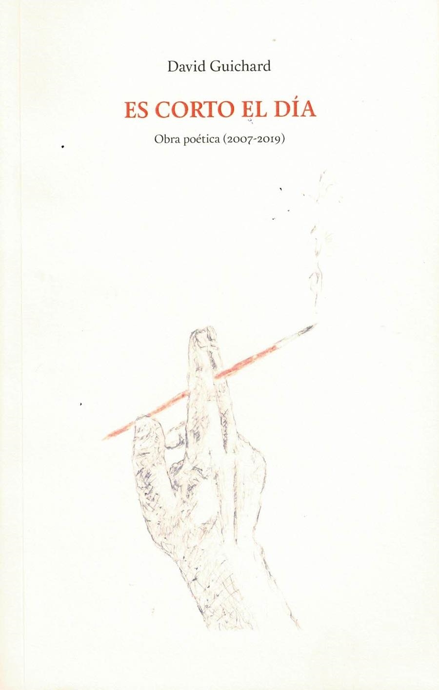 ES CORTO EL DÍA. OBRA POÉTICA (2007-2019) | 012024 | GUICHARD, DAVID
