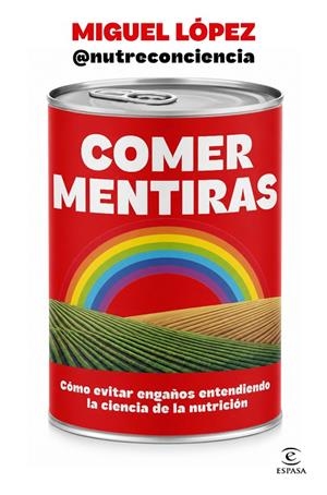 COMER MENTIRAS | 9788467083095 | MIGUEL LÓPEZ @NUTRECONCIENCIA