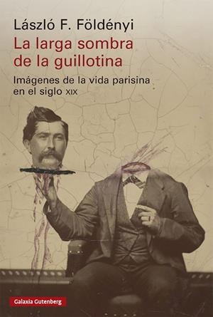LA LARGA SOMBRA DE LA GUILLOTINA | 9791388019944 | FÖLDÉNYI, LÁSZLÓ F.