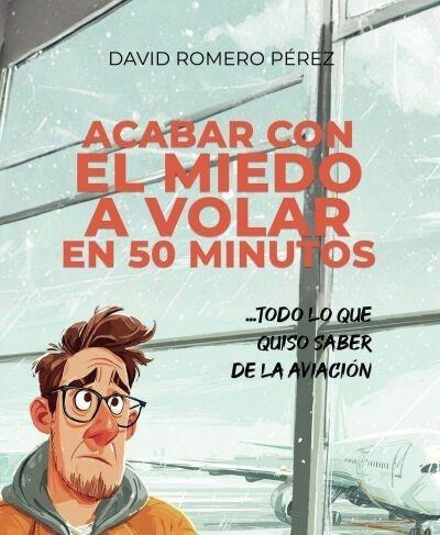 ACABAR CON EL MIEDO A VOLAR EN 50 MINUTOS | 9791370603373 | DAVID ROMERO PÉREZ