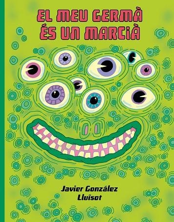 EL MEU GERMÁ ÉS UN MARCIÀ | 9788416427932 | GONZÁLEZ, JAVIER/LLUÏSOT