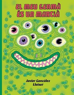 EL MEU GERMÁ ÉS UN MARCIÀ | 9788416427932 | GONZÁLEZ, JAVIER/LLUÏSOT