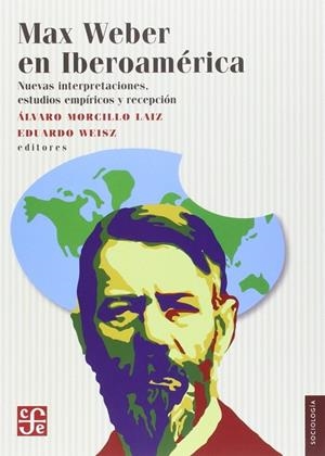 MAX WEBER EN IBEROAMÉRICA | 9786071621306 | MORCILLO LAIZ, ÁLVARO / EDUARDO WEISZ